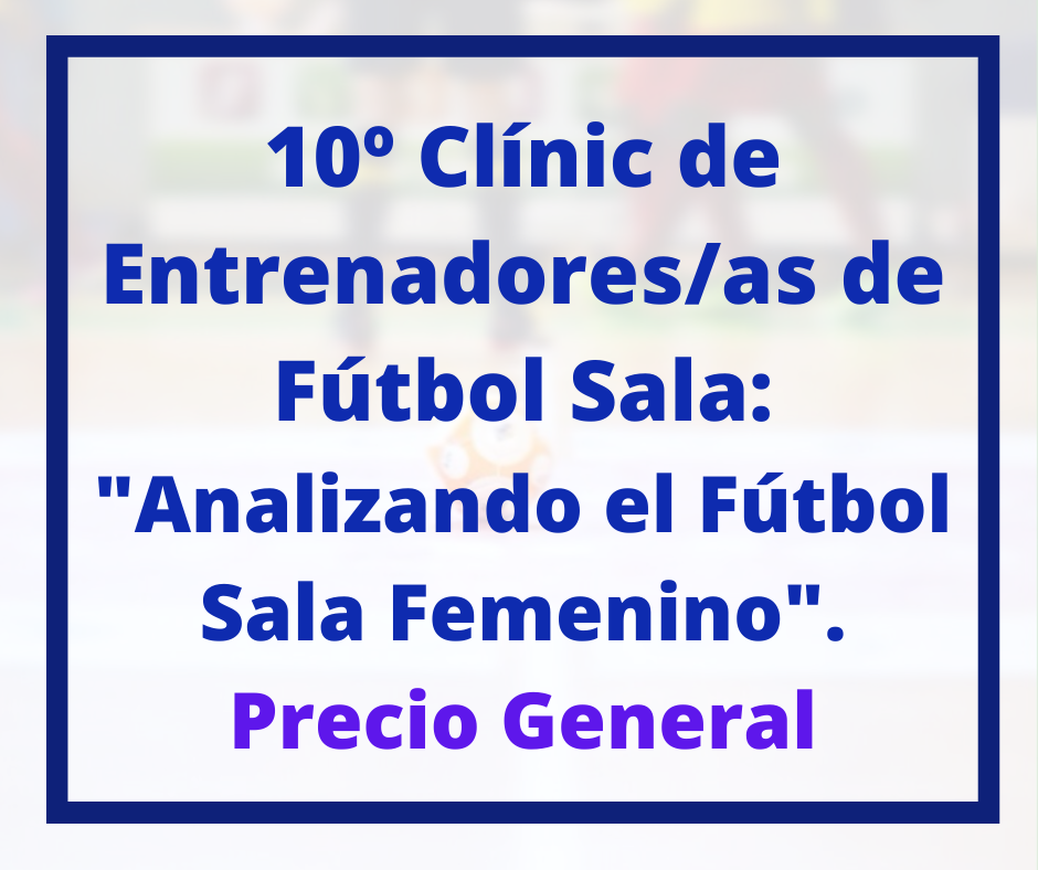 10º Clínic de Entrenadores de Fútbol Sala VaMar Formación: "Analizando el Fútbol Sala Femenino". Precio General