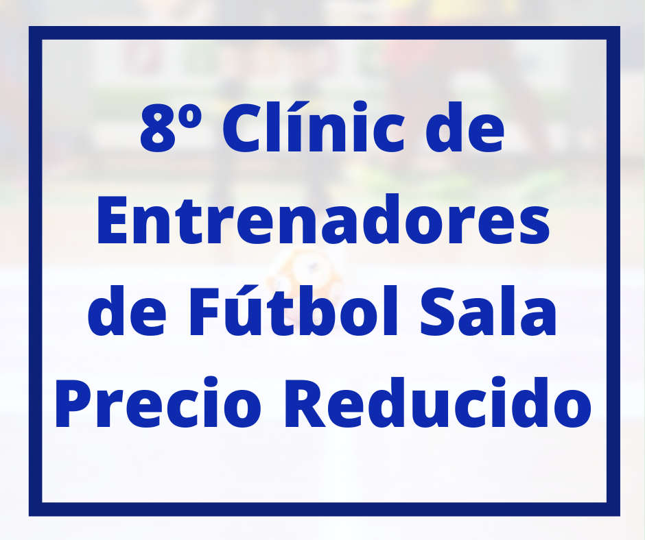 8º Clínic de Entrenadores de Fútbol Sala VaMar Formación. Precio Reducido